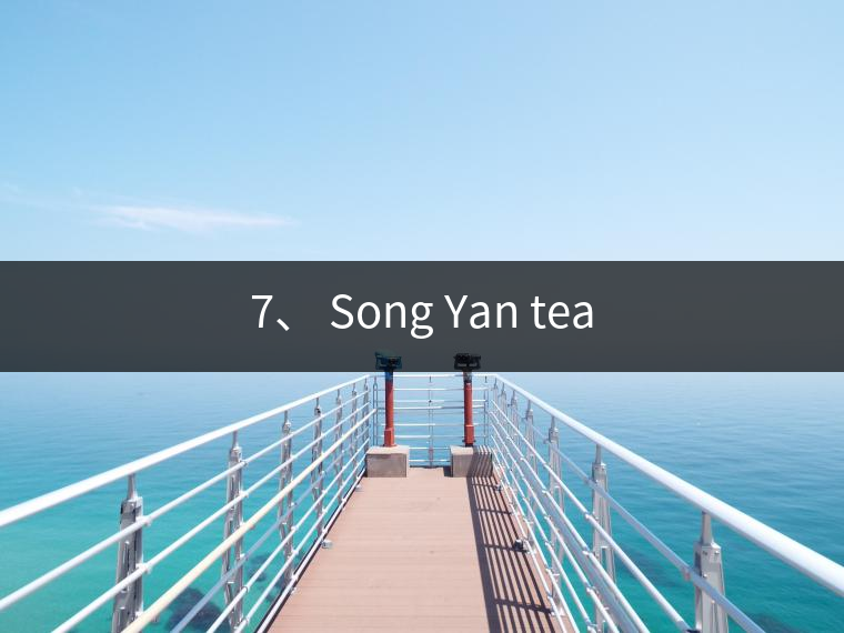 7、 Song Yan tea